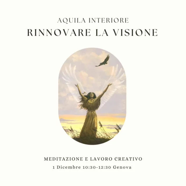 Domenica 1 Dicembre torniamo ad abbracciarci e a praticare in presenza a Genova per chiudere questo anno. 

Protagonista di questo incontro: L'Aquila.

L’Aquila si libra alta nel cielo, disegnando la forma sacra del cerchio. 

Si dice abbia una capacità di vedere 8 volte più forte di quella umana e che possa guardare il sole senza bruciarsi gli occhi.

Ci porta in dono la visione dall’alto, chiara e lucida, e la forza di guardare la nostra luce interiore, il nostro sole, senza paura.

In questo incontro finale dell’anno di Gaianada, ci lasceremo ispirare dall’energia di questo animale. 

Sarà un momento per guardare con chiarezza all’anno appena trascorso, rinnovare la nostra visione e aprirci con amore e fiducia al nuovo che ci attende.

Cerchio di meditazione e lavoro creativo.

Incontro aperto a tuttə.

1 Dicembre 10:30-12:30
Genova - Ass. Meridiana 

Ti aspetto con tutto l' amore che ho,
Franci